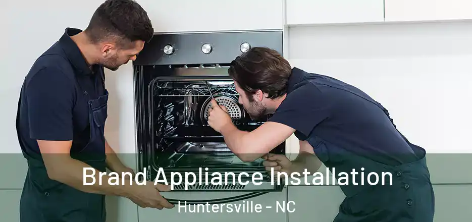  Brand Appliance Installation Huntersville - NC