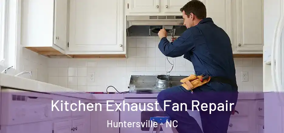  Kitchen Exhaust Fan Repair Huntersville - NC