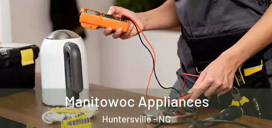  Manitowoc Appliances Huntersville - NC