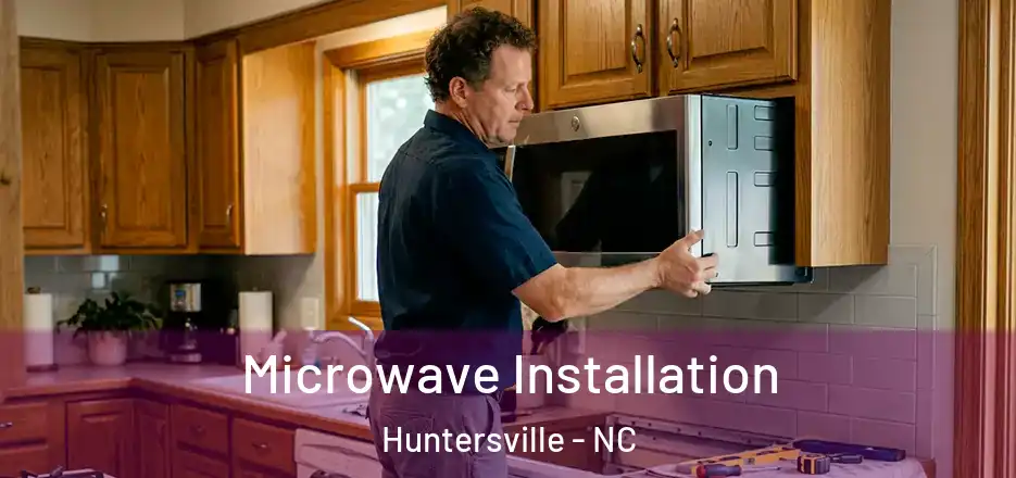  Microwave Installation Huntersville - NC