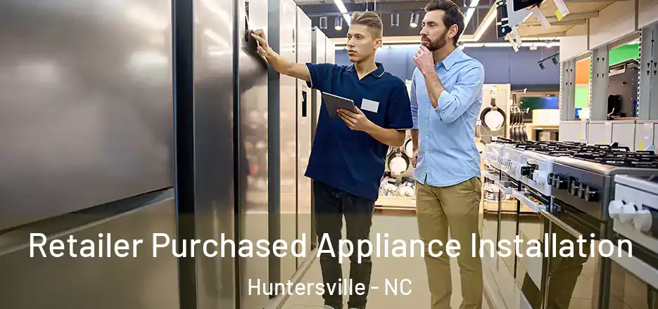 Retailer Purchased Appliance Installation Huntersville - NC