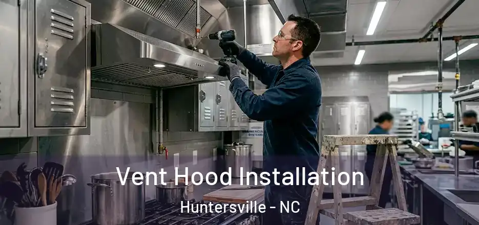  Vent Hood Installation Huntersville - NC